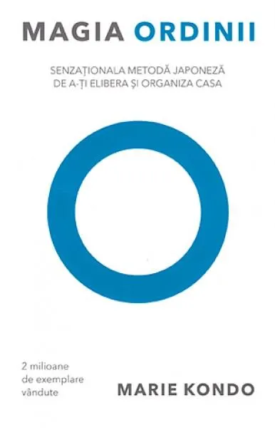 Magia ordinii. Senzaţionala metodă japoneză de a-ţi elibera şi organiza casa - Paperback brosat - Marie Kondo