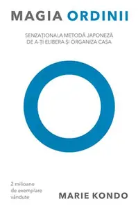 Magia ordinii. Senzaţionala metodă japoneză de a-ţi elibera şi organiza casa - Paperback brosat - Marie Kondo