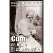 Cum sa traim in ziua de astazi. Scrisori despre viata duhovniceasca