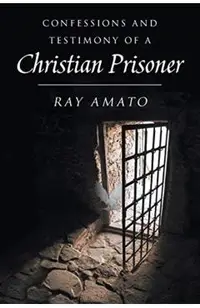 Confessions and Testimony of a Christian Prisoner