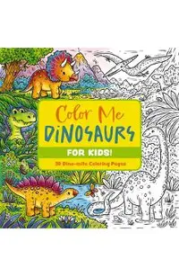 Color Me Dinosaurs (Kids' Edition): 30 Dino-Mite Coloring Pages -