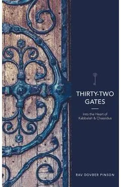 Thirty-Two Gates: Into the Heart of Kabbalah and Chassidus