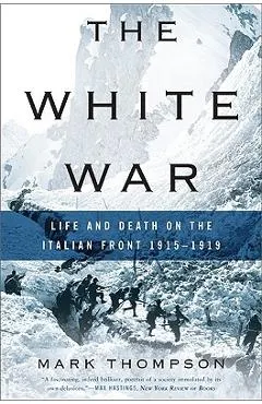 The White War: Life and Death on the Italian Front, 1915-1919