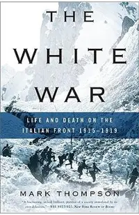The White War: Life and Death on the Italian Front, 1915-1919