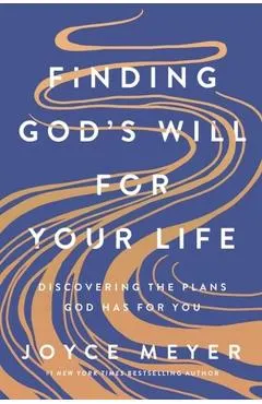 Finding God's Will for Your Life: Discovering the Plans God Has for You