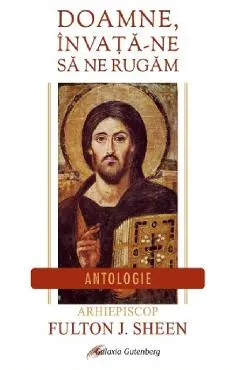 Doamne, invata-ne sa ne rugam. Antologie