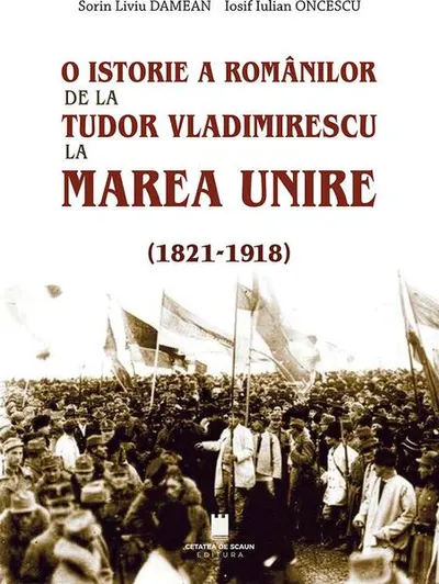 O istorie a românilor: de la Tudor Vladimirescu la Marea Unire (1821-1918) - Paperback brosat
