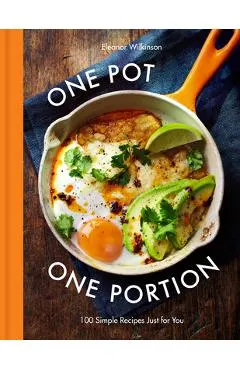 One Pot One Portion: 100 Simple Recipes Just for You