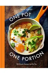 One Pot One Portion: 100 Simple Recipes Just for You