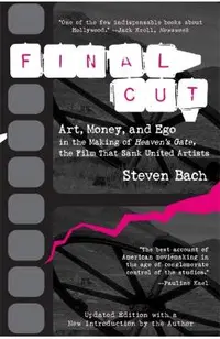 Final Cut: Art, Money, and Ego in the Making of Heaven's Gate, the Film That Sank United Artists