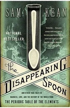 The Disappearing Spoon: And Other True Tales of Madness, Love, and the History of the World from the Periodic Table of the Elements