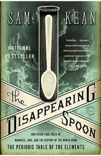 The Disappearing Spoon: And Other True Tales of Madness, Love, and the History of the World from the Periodic Table of the Elements
