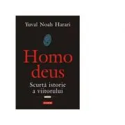 Homo deus. Scurta istorie a viitorului