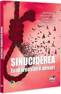 Sinuciderea. Evadarea catre abisuri - Cristian Stan, Valentin Iftenie, Tudorel Butoi, Ioana Teodora Put, Alexandru Butoi