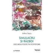 Simulacru si razboi. Discursul politic in postistorie