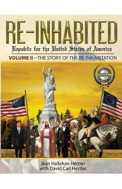 Re-Inhabited: Republic for the United States of America: Volume II The Story of the Re-inhabitation