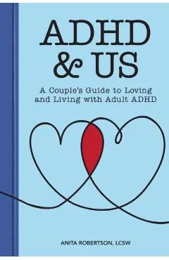 ADHD & Us: A Couple's Guide to Loving and Living with Adult ADHD