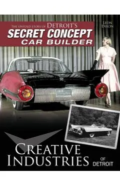Creative Industries of Detroit: The Untold Story of Detroit's Secret Concept Car Builder