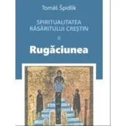 Spiritualitatea rasaritului crestin 2. Rugaciunea