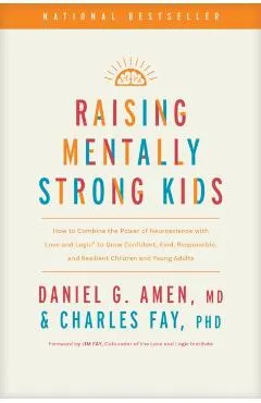 Raising Mentally Strong Kids: How to Combine the Power of Neuroscience with Love and Logic to Grow Confident, Kind, Responsible, and Resilient Child