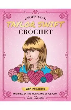 Unofficial Taylor Swift Crochet: 20+ Projects Inspired by the Music and Style Icon