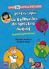Ghid de supraviețuire pentru copiii cu tulburări de spectru autist (și pentru părinții lor) - Paperback brosat - Elizabeth Verdick, Elizabeth Reeve