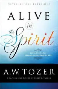 Alive in the Spirit: Experiencing the Presence and Power of God