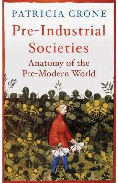 Pre-Industrial Societies: Anatomy of the Pre-Modern World