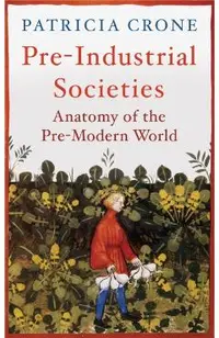 Pre-Industrial Societies: Anatomy of the Pre-Modern World