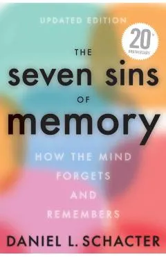 The Seven Sins of Memory Updated Edition: How the Mind Forgets and Remembers