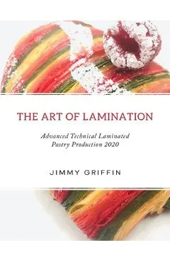 The Art of Lamination XL: Advanced Technical Laminated Pastry Production 2020 XL Edition