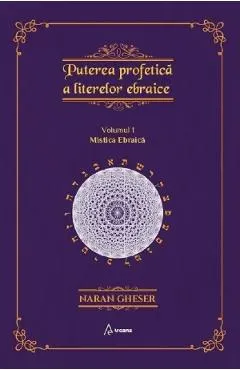 Puterea profetica a literelor ebraice Vol.1: Mistica ebraica