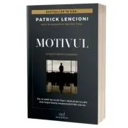 Motivul. O fabula despre leadership. De ce atat de multi lideri abdica de la cele mai importante responsabilitati ale lor