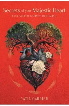 Secrets of your Majestic Heart: Your Sacred Journey to Healing