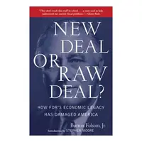 New Deal Or Raw Deal How Fdrs Economic Legacy Has Damaged America