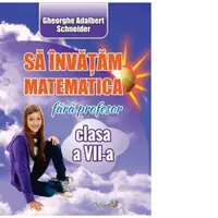 Sa invatam matematica fara profesor. Clasa a VII-a