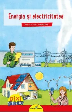 Pixi stie-tot: Energia si electricitatea