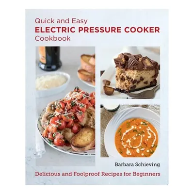 Quick and Easy Electric Pressure Cooker Cookbook Delicious and Foolproof Recipes for Beginners