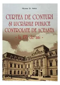 Curtea de Conturi și lucrările publice controlate de aceasta, la 155 de ani - Hardcover - Nicolae Șt. Noica