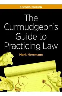 The Curmudgeon's Guide to Practicing Law, Second Edition