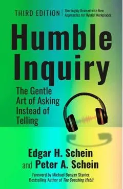 Humble Inquiry, 3rd Edition: The Gentle Art of Asking Instead of Telling