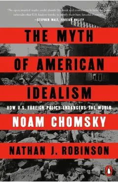 The Myth of American Idealism: How U.S. Foreign Policy Endangers the World