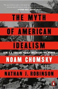 The Myth of American Idealism: How U.S. Foreign Policy Endangers the World