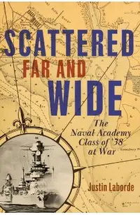 Scattered Far and Wide: The Naval Academy Class of '38 at War