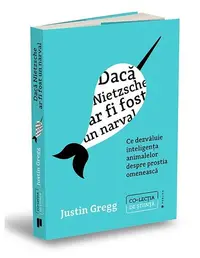 Dacă Nietzsche ar fi fost un narval - Paperback brosat - Justin Gregg