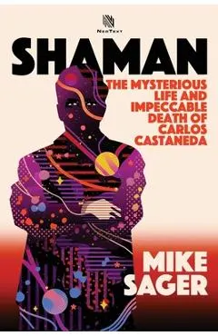 Shaman: The Mysterious Life and Impeccable Death of Carlos Castaneda