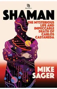 Shaman: The Mysterious Life and Impeccable Death of Carlos Castaneda