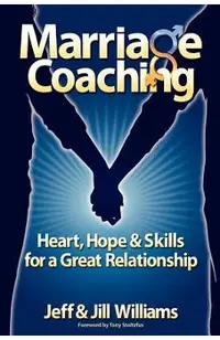 Marriage Coaching: Heart, Hope and Skills for a Great Relationship