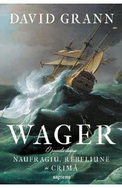 Wager. O poveste despre naufragiu, rebeliune si crima