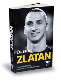 Eu sunt Zlatan - Paperback brosat - Zlatan Ibrahimović, David Lagercrantz